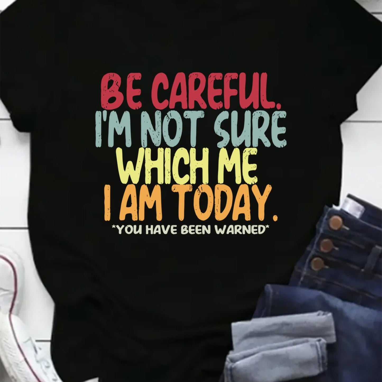 Be Careful I'm Not Sure Which Me I Am Today Plus Size Tee