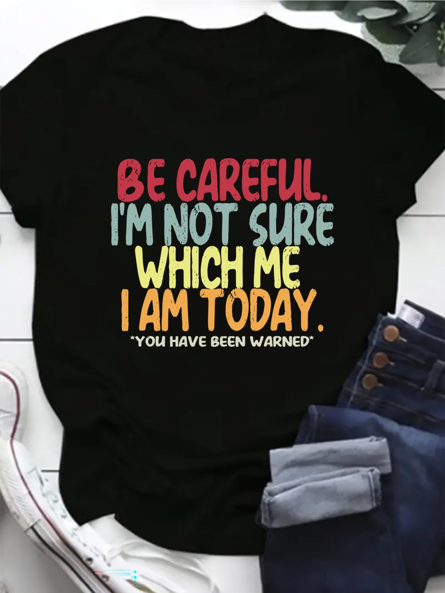 Be Careful I'm Not Sure Which Me I Am Today Plus Size Tee